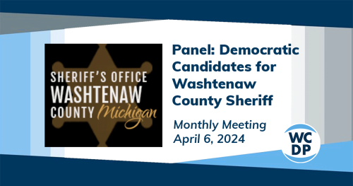 WCDP April 6 Meeting: Panel of Democratice Candidates for Washtenaw County Sheriff